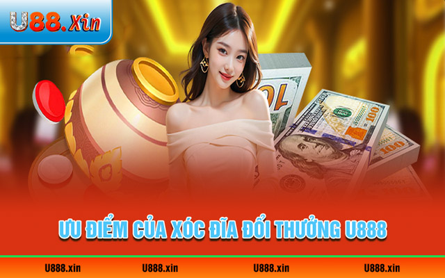 Lý do nên chơi xóc đĩa đổi thưởng U888 thường xuyên